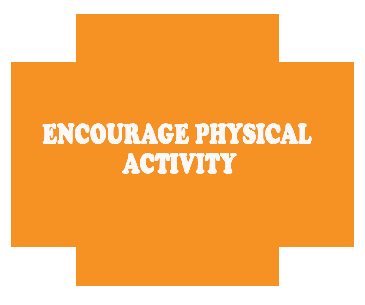 Encourage physical activity